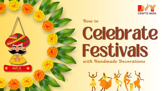 How to Celebrate Festivals with Handmade Decorations